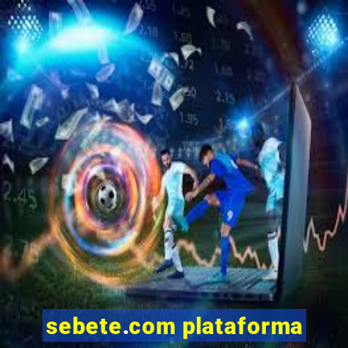 sebete.com plataforma